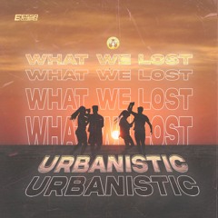 Urbanistic - What We Lost [Exclusive Release]