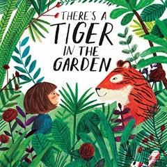 [Read] KINDLE 🎯 There's a Tiger in the Garden by  Lizzy Stewart &  Lizzy Stewart [KI