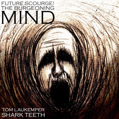 Future Scourge! & Shark Teeth - "The Burgeoning Mind"