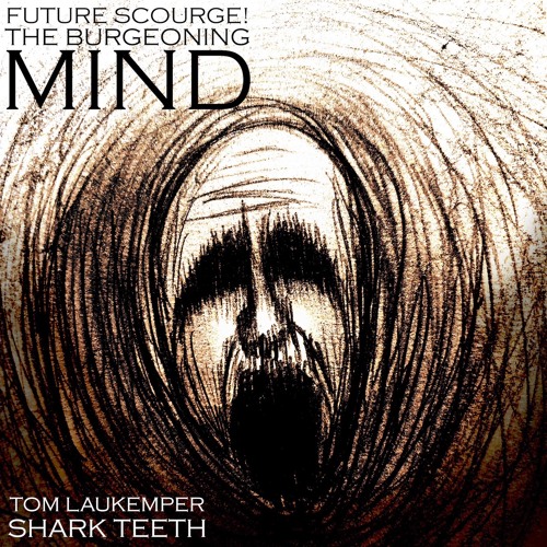 Future Scourge! & Shark Teeth - "The Burgeoning Mind"