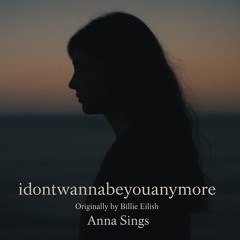 Idontwannabeyouanymore - Anna Sings (Billie Eilish Cover)