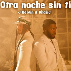 J Balvin Ft Khalid - Otra Noche Sin Ti (Extended)
