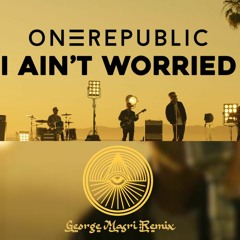 OneRepublic - I Ain't Worried (George Masri Remix)