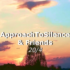 Movements of ApproachToSilence & Friends 20/4