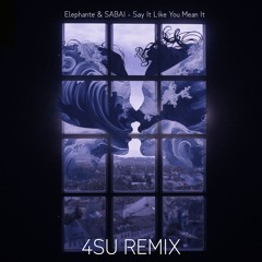 Elephante & SABAI - Say It Like You Mean It (4SU Remix)