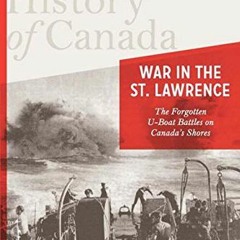 ❤️ Download The History of Canada Series: War in the St. Lawrence: The Forgotten U-boat Battles