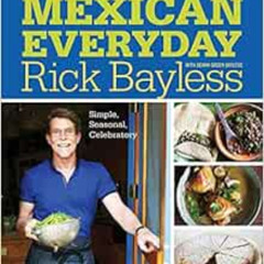 [READ] EBOOK 💘 More Mexican Everyday: Simple, Seasonal, Celebratory by Rick Bayless,