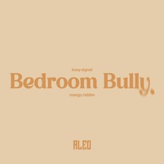 Busy Signal - Bedroom Bully (Aleo Mango Riddim)