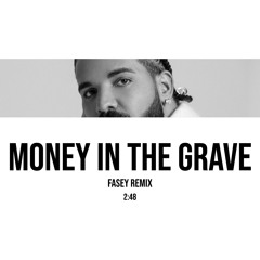 DRAKE - MONEY IN THE GRAVE (FASEY REMIX) [free download]