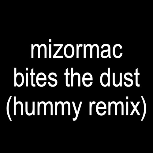 MizorMac Bites The Dust (Hummy Remix)