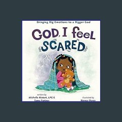 Read$$ 📚 God, I Feel Scared: Bringing Big Emotions to a Bigger God {read online}