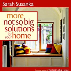 [Get] PDF EBOOK EPUB KINDLE More Not So Big Solutions for Your Home by  Sarah Susanka 💞