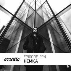 Erratic Podcast 224 | Hemka