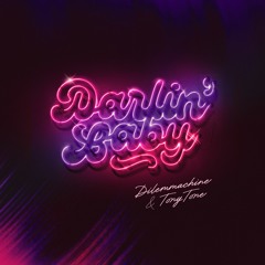 Darlin' Baby - Dilemmachine & TonyTone