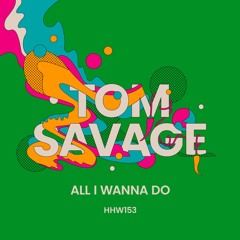 Tom Savage - All I Wanna Do (Extended Mix)