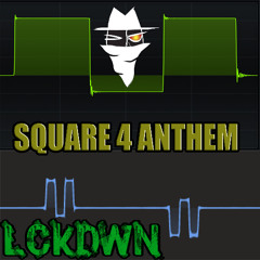 LCKDWN - Square 4 Anthem