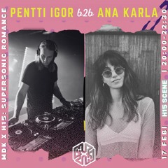 MDK x H15: Supersonic Romance | Pentti Igor b2b Ana Karla [Copenhagen: 17.02.2024]