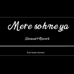 Mere sohneya (slowed+Reverb) Lofi song_Lofi music channel