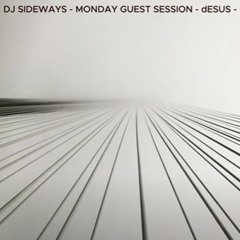 DJ SIDEWAYS - MONDAY GUEST SESSION - DESUS - DJ
