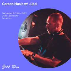 Carbon Music w/ Jubei 02ND MAR 2022