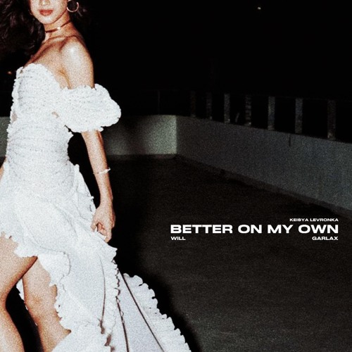 Keisya Levronka - Better On My Own (WILL X Garlax Edit)