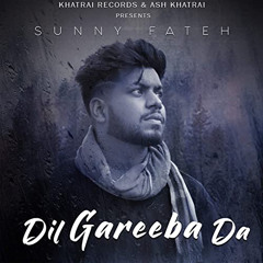 Dil Gareeba Da (Garry Sandhu) sunny fateh New Punjabi song 2019.mp3