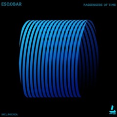 Esqobar - Passengers Of Time ( Rockka Remix)