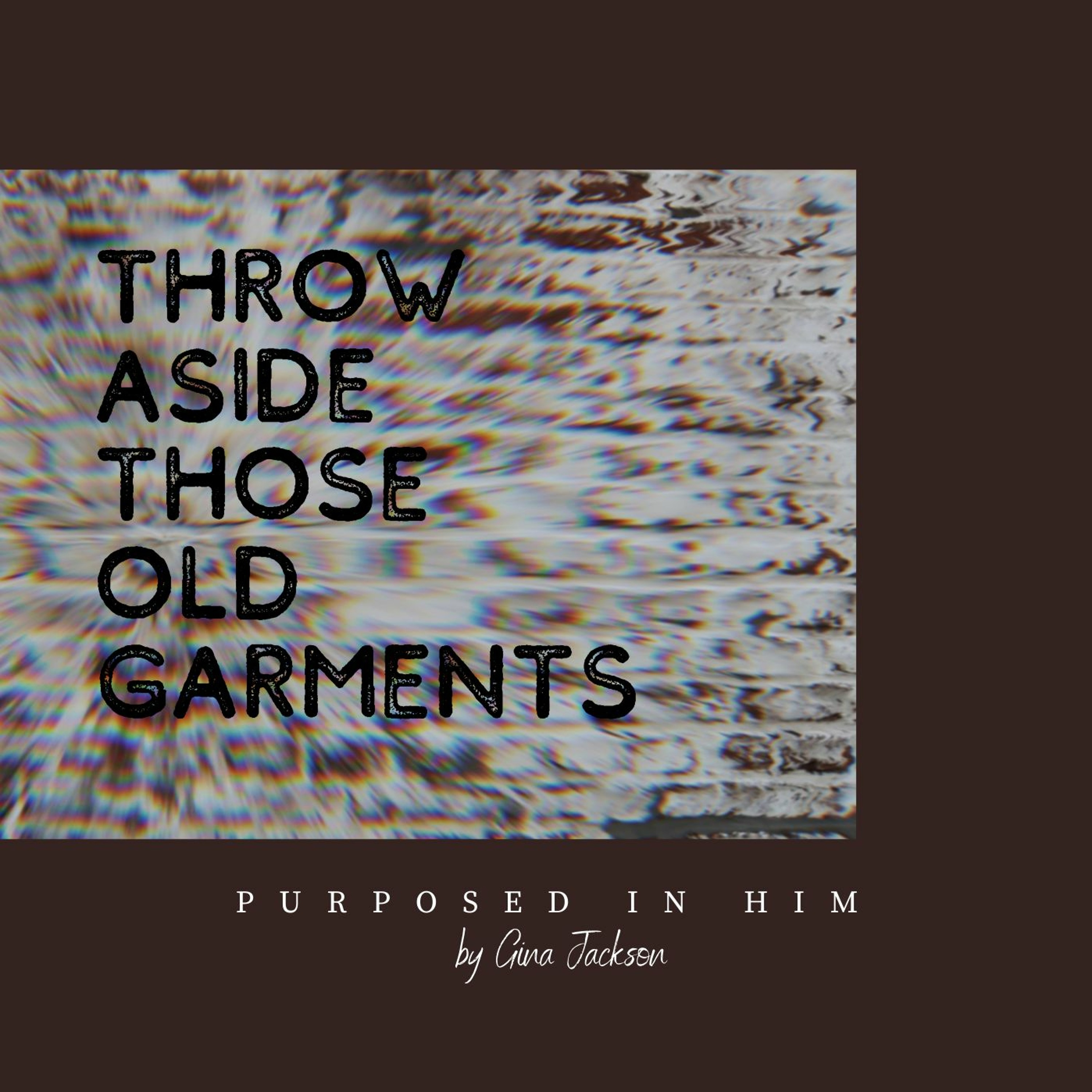 Throw Aside Those Old Garments
