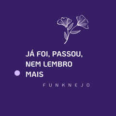 Já foi, passou, nem lembro mais