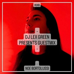DJ LEX GREEN presents GUESTMIX #148 - NOE BORTOLUSSI (AR)