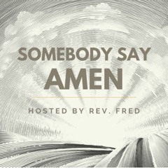 Somebody Say Amen--February 20th, 2022