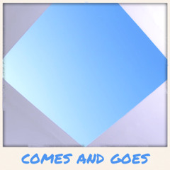 Comes and goes