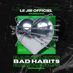 Le Jib Officiel -(*SOLD*) #BAD HABITS-INSTRUMENTAL