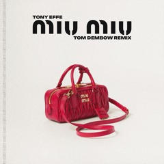TONY EFFE - MIU MIU (TOM DEMBOW REMIX)[Full track on FREEDOWNLOAD]