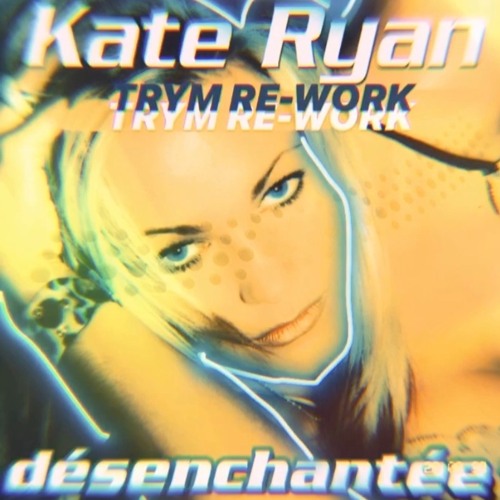 Stream Kate Ryan - Désenchantée (Trym Summer'20 Re-Work) by Trym // COLOR |  Listen online for free on SoundCloud