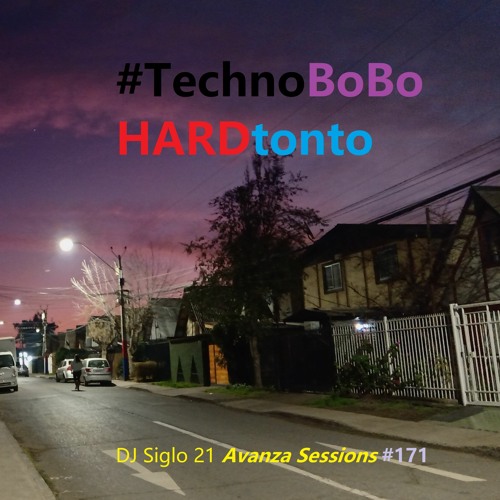 TechnoBoboHARDTonto. DJ Siglo 21 Avanza Sessions #171