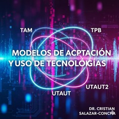 ¿Por Qué Usamos (o No) la Tecnología ? Modelos de aceptación y uso de Tecnologías
