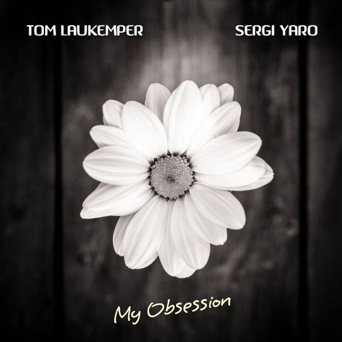Tom Laukemper & Sergi Yaro - "My Obsession"