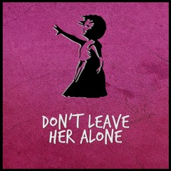 Don't Leave Her Alone