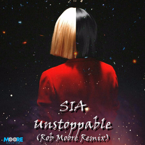 Stream Sia - Unstoppable (Rob Moore Remix) by DJ Rob Moore | Listen online  for free on SoundCloud