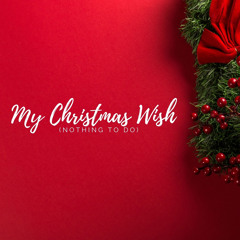 My Christmas Wish (Nothing To Do)