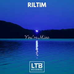 RILTIM - You're Mine