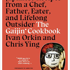 [VIEW] PDF 💘 The Gaijin Cookbook: Japanese Recipes from a Chef, Father, Eater, and L