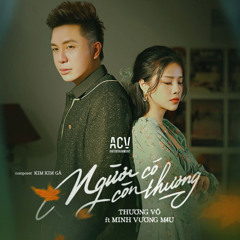 Người Có Còn Thương (feat. Thương Võ & Acv)