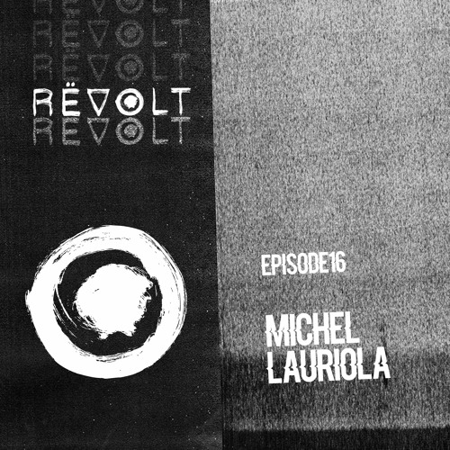 REVOLT Radio : Episode 16 - Michel Lauriola