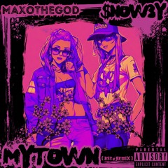 MYTOWN ~ BST REMIX ( FT. MAXOTHEGOD )
