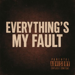 Everything's My Fault
