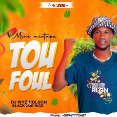 MINI - MIXTAPE TOU FOUL 2022 DJWYZ.NOLSON & BLACK ZOE NICE