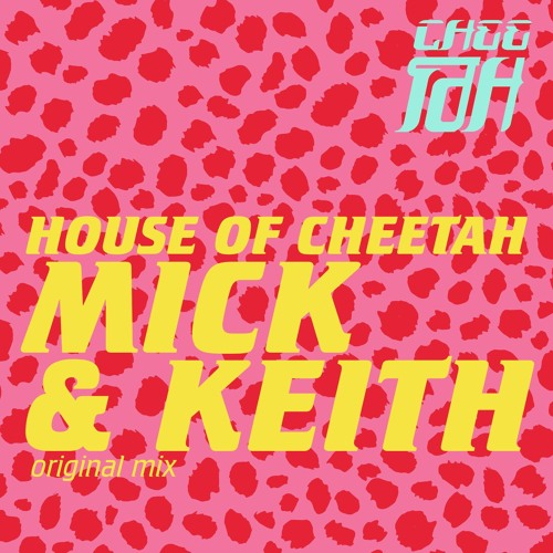 House Of Cheetah - Mick & Keith [House Of Cheetah]