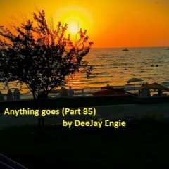 Anything goes(Part85) by DeeJay Engie